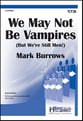 We May Not Be Vampires TB choral sheet music cover